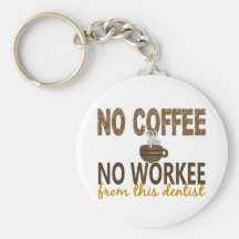 No Coffee No Workee Dentist Key Chains