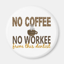 No Coffee No Workee Dentist Magnets