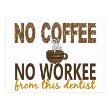 No Coffee No Workee Dentist Post Card