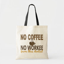 No Coffee No Workee Dentist Tote Bags