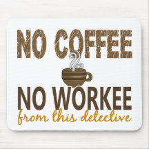No Coffee No Workee Detective Mouse Mat