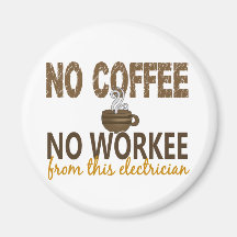 No Coffee No Workee Electrician Magnets