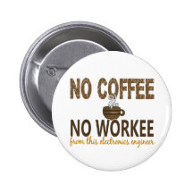 No Coffee No Workee Electronics Engineer Pinback Button