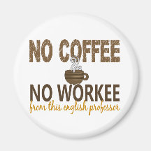No Coffee No Workee English Professor Refrigerator Magnets