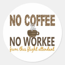 No Coffee No Workee Flight Attendant Round Sticker