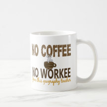 No Coffee No Workee Geography Teacher Mug
