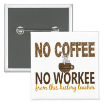No Coffee No Workee History Teacher Pins