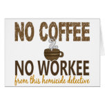No Coffee No Workee Homicide Detective Card