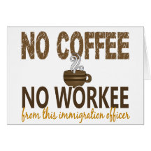 No Coffee No Workee Immigration Officer Greeting Cards