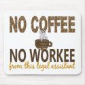 No Coffee No Workee Legal Assistant mousepads