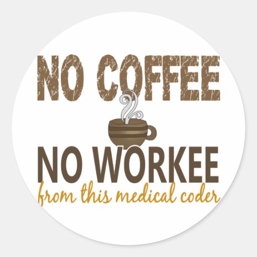 No Coffee No Workee Medical Coder Round Sticker