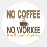 No Coffee No Workee Medical Secretary Round Sticker