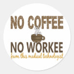 No Coffee No Workee Medical Technologist Round Sticker