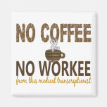 No Coffee No Workee Medical Transcriptionist Fridge Magnets