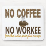 No Coffee No Workee Nuclear Power Plant Manager mousepads