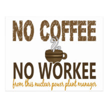 No Coffee No Workee Nuclear Power Plant Manager Post Cards