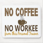 No Coffee No Workee Personal Trainer Mousemat