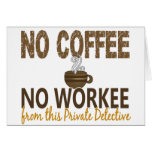 No Coffee No Workee Private Detective Greeting Card