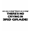 No Crying - 3rd Grade t-shirts