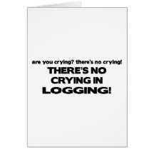 No Crying in Logging Greeting Card