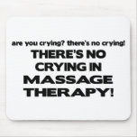 No Crying in Massage Therapy mousepads