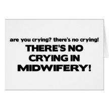 No Crying in Midwifery Greeting Cards