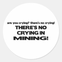 No Crying in Mining Round Stickers