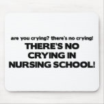 No Crying in Nursing School mousepads