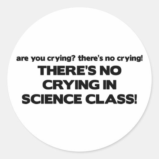 No Crying in Science Class Round Sticker