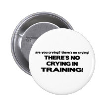 No Crying in Training Pinback Buttons
