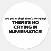 No Crying- Numismatics Round Stickers
