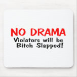 No Drama Violators Will Be Bitch Slapped mousepads