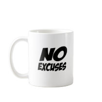 No Excuses! Coffee Mug