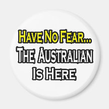 No Fear...Australian Is Here Refrigerator Magnets