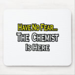 No Fear...Chemist Is Here mousepads