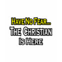 No Fear...Christian Is Here t-shirts