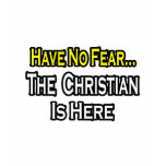 No Fear...Christian Is Here t-shirts