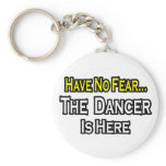 No Fear...Dancer Is Here keychains