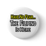 No Fear...Filipino Is Here buttons