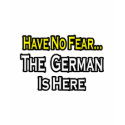 No Fear...German Is Here t-shirts
