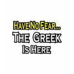 No Fear...Greek Is Here t-shirts
