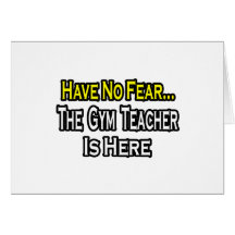 No Fear...Gym Teacher Card
