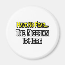 No Fear...Nigerian Is Here Refrigerator Magnets