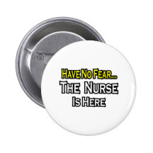 No Fear...Nurse Is Here Button