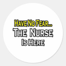 No Fear...Nurse Is Here Round Sticker