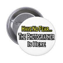 No Fear...Photographer Is Here Pinback Buttons