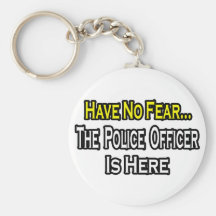 No Fear...Police Officer Is Here Key Chain