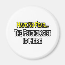 No Fear...Psychologist Is Here Magnet