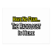 No Fear...Radiologist Is Here Post Cards