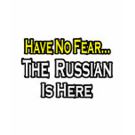 No Fear...Russian Is Here t-shirts
